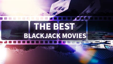 The Best Blackjack Movies That Should Be On Everyone's List.